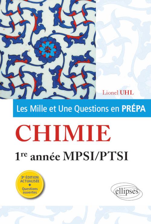 LES 1001 QUESTIONS DE LA CHIMIE EN PREPA - 1RE ANNEE MPSI-PTSI - 3E EDITION ACTUALISEE - UHL LIONEL - ELLIPSES MARKET