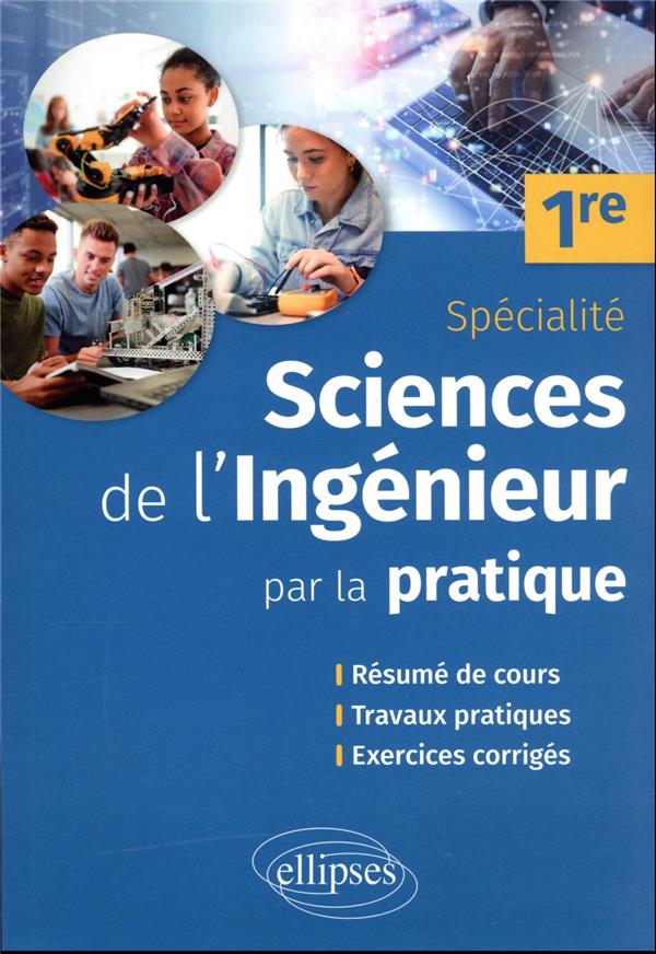 SCIENCES DE L'INGENIEUR PAR LA PRATIQUE - PREMIERE SPECIALITE - RESUME DE COURS, TRAVAUX PRATIQUES E - LOVERGNE CHARLES - ELLIPSES MARKET