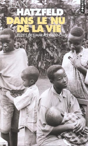 DANS LE NU DE LA VIE - RECITS DES MARAIS RWANDAIS - HATZFELD JEAN - SEUIL