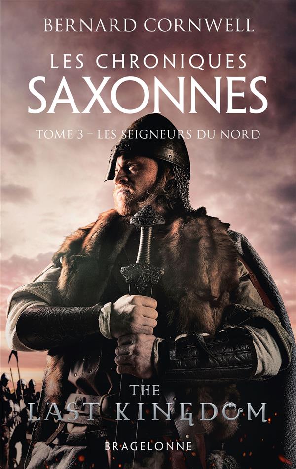 LES CHRONIQUES SAXONNES, T3 : LES SEIGNEURS DU NORD - CORNWELL BERNARD - BRAGELONNE