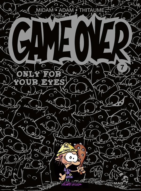 GAME OVER - TOME 07 - ONLY FOR YOUR EYES - MIDAM - MAD FABRIK