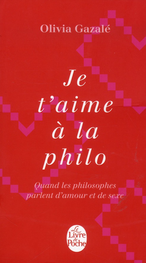 JE T'AIME A LA PHILO - GAZALE OLIVIA - Le Livre de poche