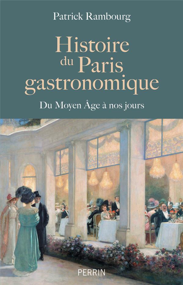 HISTOIRE DU PARIS GASTRONOMIQUE - DU MOYEN AGE A NOS JOURS - RAMBOURG PATRICK - PERRIN