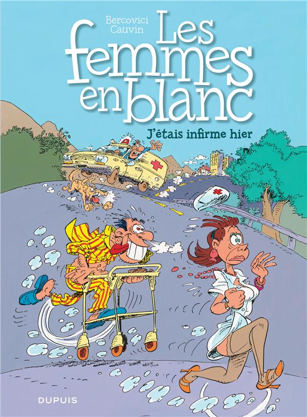 LES FEMMES EN BLANC - TOME 5 - J'ETAIS INFIRME HIER - CAUVIN/BERCOVICI - DUPUIS