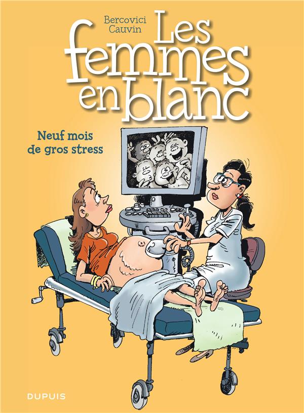 LES FEMMES EN BLANC - TOME 36 - NEUF MOIS DE GROS STRESS - CAUVIN/BERCOVICI - Dupuis