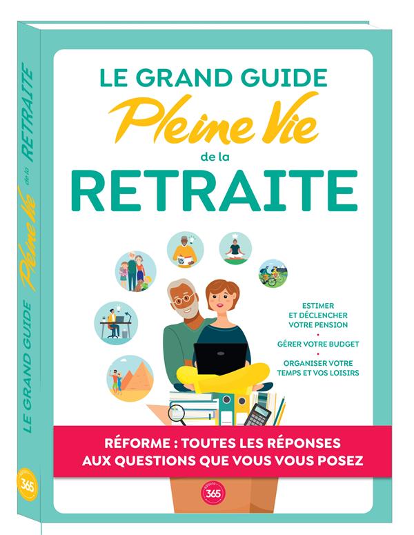LE GRAND GUIDE PLEINE VIE DE LA RETRAITE - PLEINE VIE - 365 PARIS LE GRAND GUIDE PLEINE VIE DE LA RETRAITE - PLEINE VIE - 365 PARIS