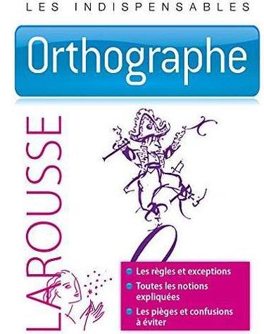 ORTHOGRAPHE - LES INDISPENSABLES LAROUSSE - COLLECTIF - Larousse