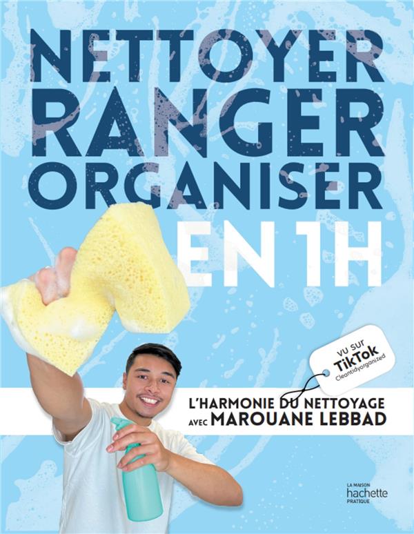 NETTOYER, RANGER, ORGANISER EN 1H - L-HARMONIE DU NETTOYAGE AVEC MAROUANE LEBBAD - LEBBAD MAROUANE - HACHETTE