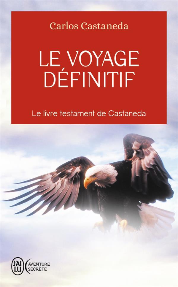 LE VOYAGE DEFINITIF - CASTANEDA CARLOS - J'AI LU