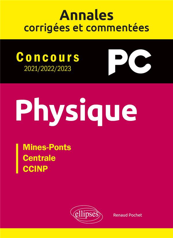 ANNALES CORRIGEES ET COMMENTEES. PHYSIQUE. PC. 2021-2022-2023 - POCHET RENAUD - ELLIPSES MARKET