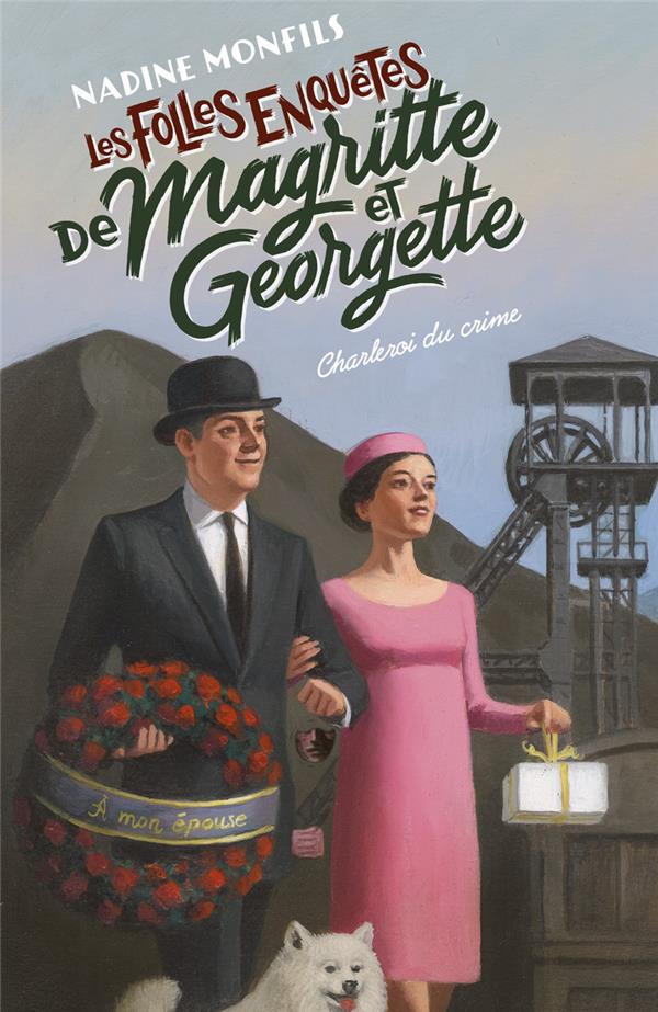 LES FOLLES ENQUETES DE MAGRITTE ET GEORGETTE : CHARLEROI DU CRIME - MONFILS  NADINE - ROBERT LAFFONT