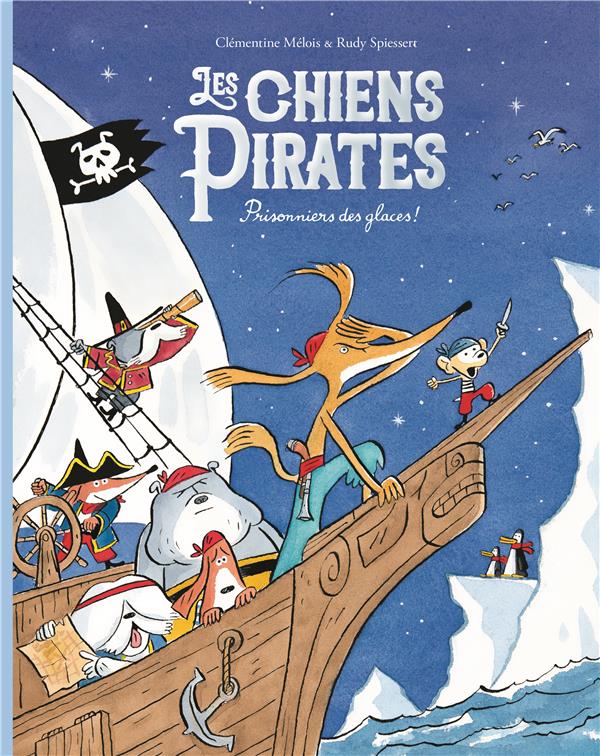 LES CHIENS PIRATES 2 - PRISONNIERS DES GLACES - MELOIS/SPIESSERT - EDL