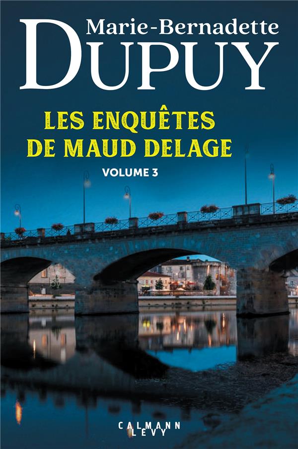 LES ENQUETES DE MAUD DELAGE - T03 - LES ENQUETES DE MAUD DELAGE VOLUME 3 - DUPUY M-B. - CALMANN-LEVY