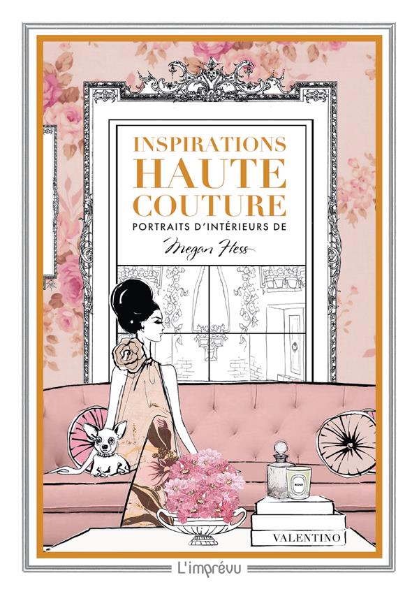 INSPIRATIONS HAUTE COUTURE. PORTRAITS D-INTERIEUR DE MEGAN HESS - HESS - L IMPREVU