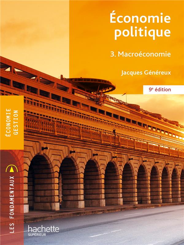 FONDAMENTAUX - ECONOMIE POLITIQUE 3 - MACRO-ECONOMIE (9E EDITION) - GENEREUX JACQUES - HACHETTE