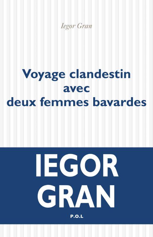 VOYAGE CLANDESTIN AVEC DEUX FEMMES BAVARDES - GRAN IEGOR - POL