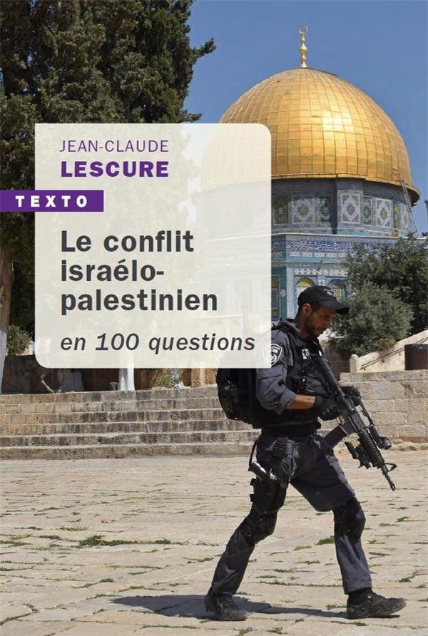 LE CONFLIT ISRAELO-PALESTINIEN EN 100 QUESTIONS - LESCURE JEAN-CLAUDE - TALLANDIER