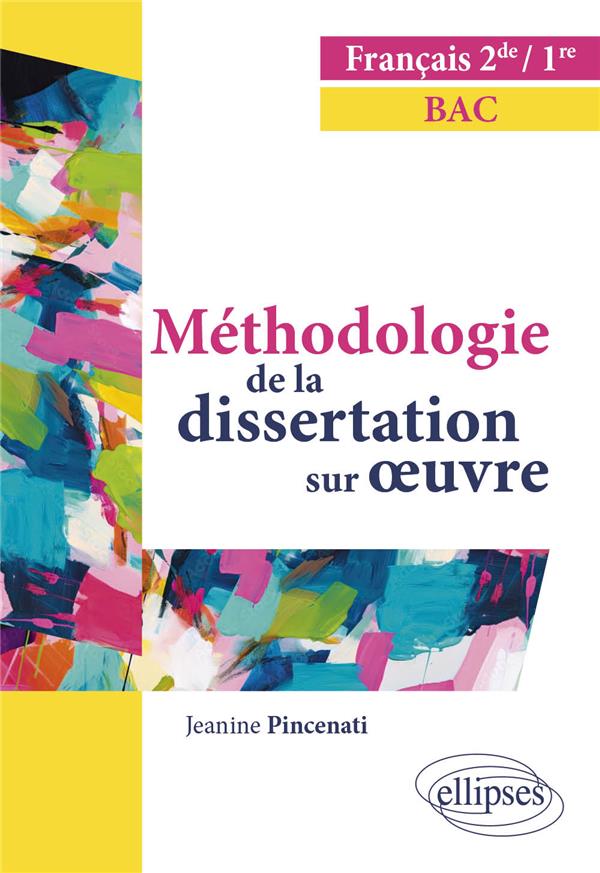 FRANCAIS. SECONDE PREMIERE. METHODOLOGIE DE LA DISSERTATION SUR OEUVRE - PINCENATI JANINE - ELLIPSES MARKET