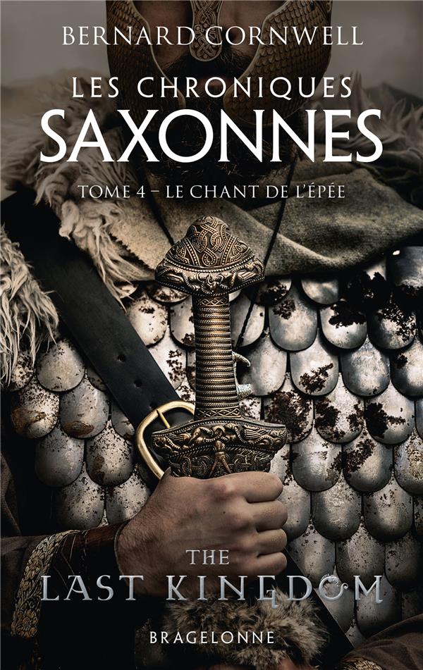 LES CHRONIQUES SAXONNES, T4 : LE CHANT DE L-EPEE - CORNWELL BERNARD - BRAGELONNE