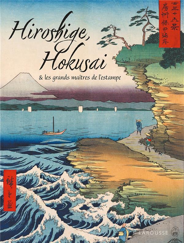 HOKUSAI, HIROSHIGE ET LES GRANDS MAITRES DE L-ESTAMPE JAPONAISE - ROUSSEAU ELOI - LAROUSSE