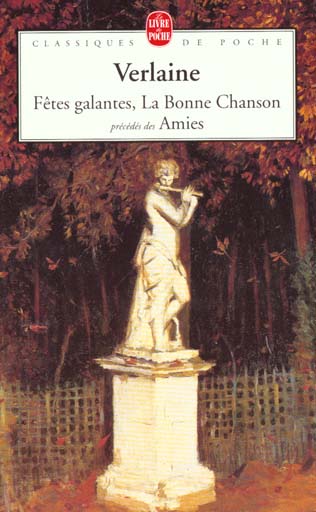 FETES GALANTES, LA BONNE CHANSON, PRECEDES DES AMIES - VERLAINE PAUL - LGF/Livre de Poche