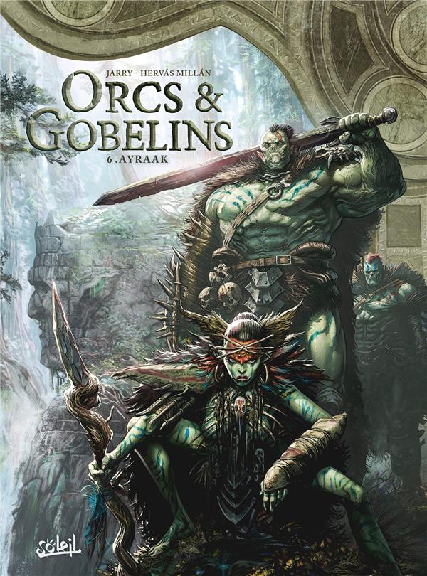 LES TERRES D-ARRAN - ORCS ET GOBELINS - ORCS ET GOBELINS T06 - AYRAAK - NANJAN/HERVAS/JARRY - Soleil Productions