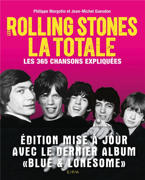 ROLLING STONES - LA TOTALE - LES 365 CHANSONS EXPLIQUEES - MARGOTIN/GUESDON - EPA