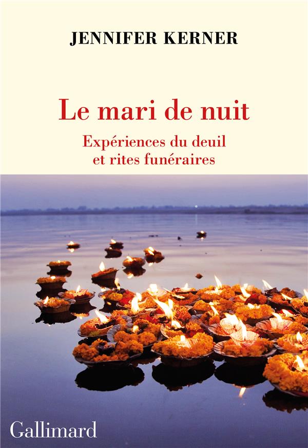 LE MARI DE NUIT - EXPERIENCES DU DEUIL ET PRATIQUES FUNERAIRES - KERNER JENNIFER - GALLIMARD