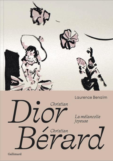 CHRISTIAN DIOR - CHRISTIAN BERARD - LA MELANCOLIE JOYEUSE - BENAIM LAURENCE - GALLIMARD