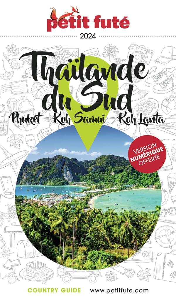 GUIDE THAILANDE DU SUD 2024 PETIT FUTE - PHUKET - KOH SAMUI - KOH LANTA - AUZIAS D. / LABOURDE - PETIT FUTE