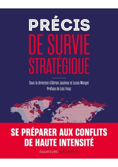 PRECIS DE SURVIE STRATEGIQUE - SE PREPARER AUX CONFLITS DE HAUTE INTENSITE - JAULMES ADRIEN - DES EQUATEURS