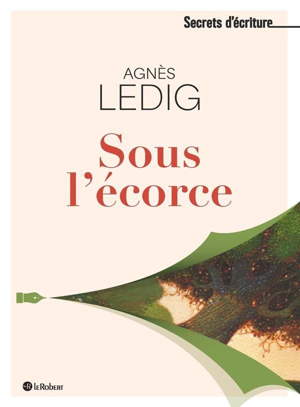 SOUS L-ECORCE - LEDIG AGNES - LE ROBERT