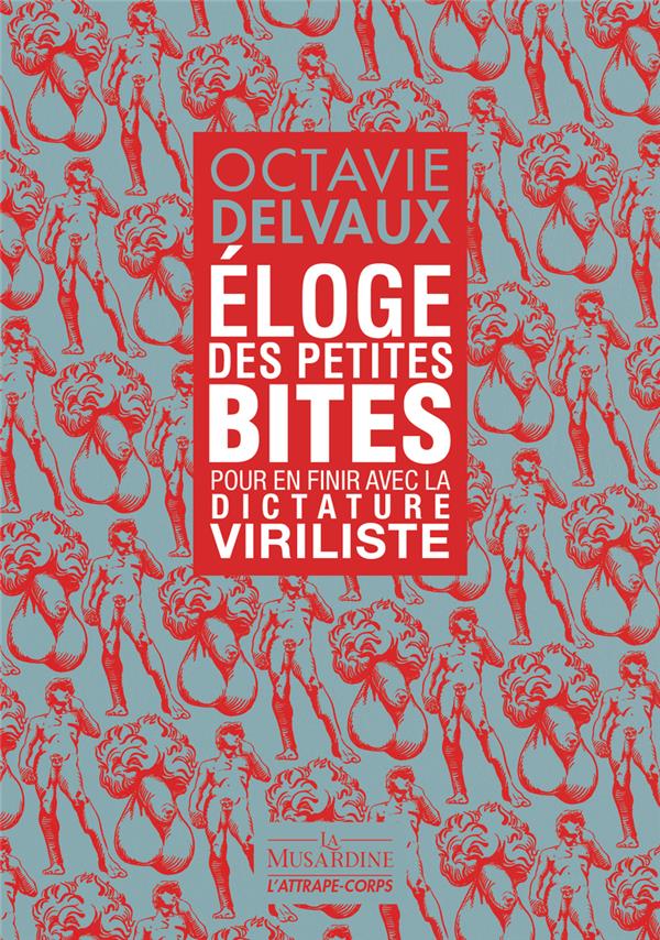 ELOGE DES PETITES BITES - POUR EN FINIR AVEC LA DICTATURE VIRILISTE - DELVAUX OCTAVIE - LA MUSARDINE