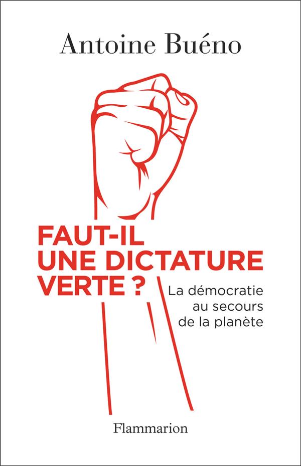 FAUT-IL UNE DICTATURE VERTE ? - BUENO ANTOINE - FLAMMARION