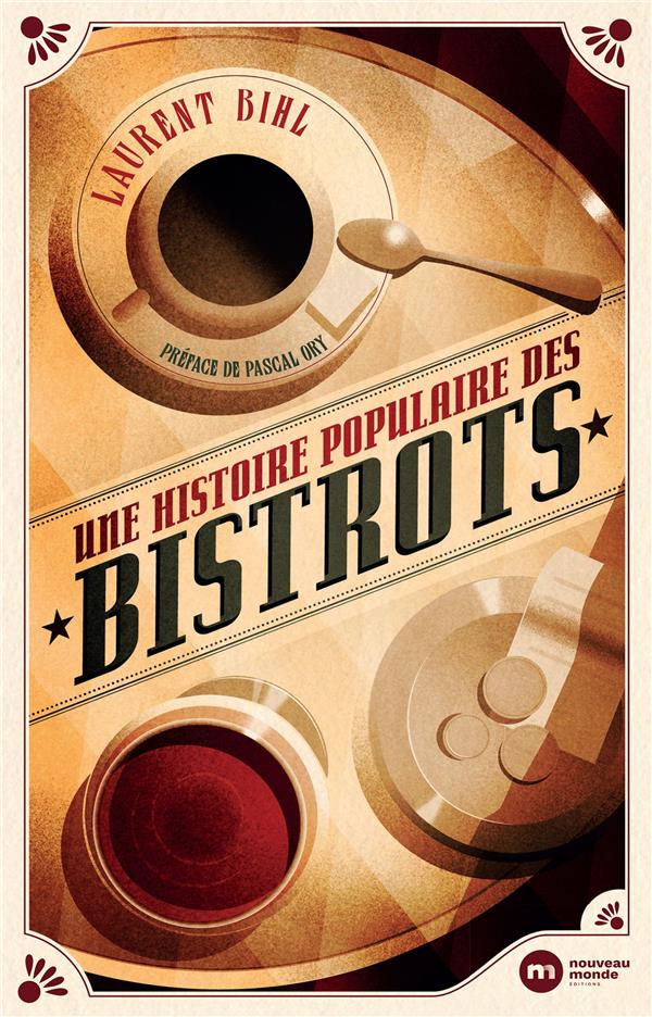 UNE HISTOIRE POPULAIRE DES BISTROTS - BIHL/ORY - NOUVEAU MONDE UNE HISTOIRE POPULAIRE DES BISTROTS - BIHL/ORY - NOUVEAU MONDE