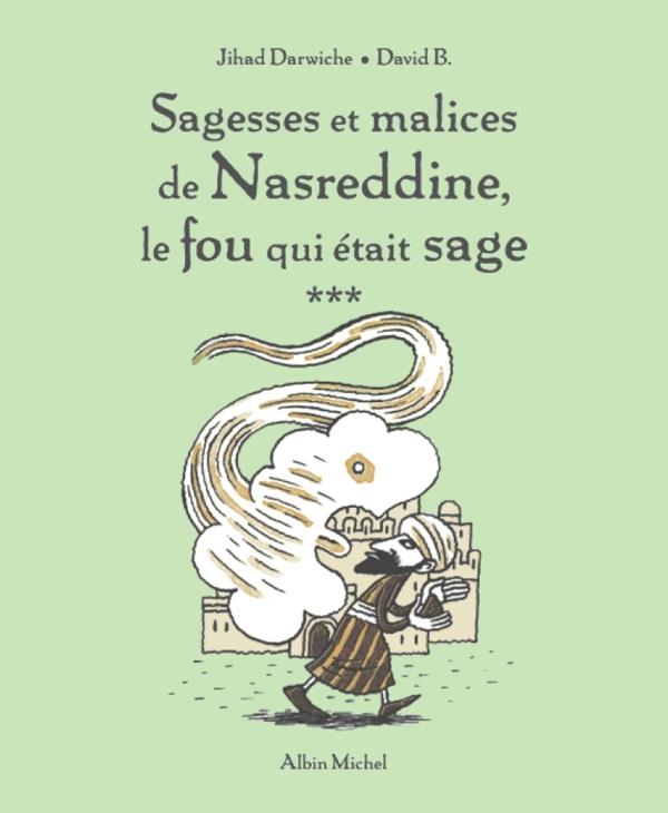 SAGESSES ET MALICES DE NASREDDINE, LE FOU QUI ETAIT SAGE - TOME 3 - DARWICHE/B. - ALBIN MICHEL