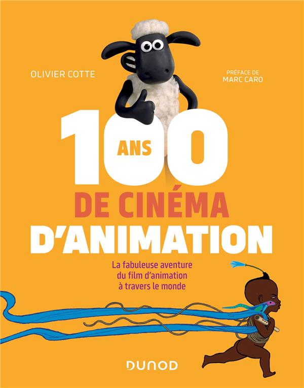 100 ANS DE CINEMA D-ANIMATION - LA FABULEUSE AVENTURE DU FILM D-ANIMATION A TRAVERS LE MONDE - COTTE OLIVIER - DUNOD