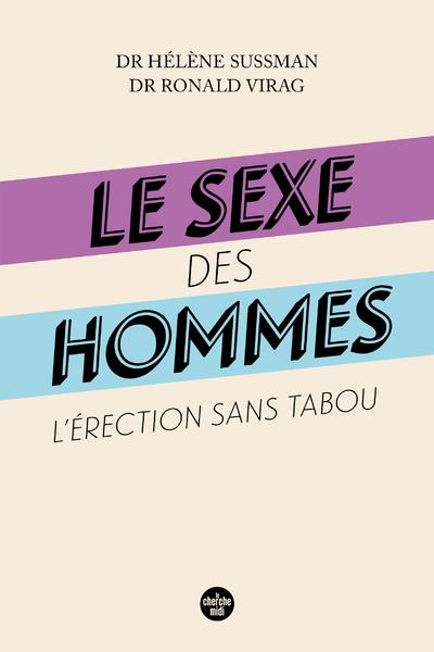 LE SEXE DES HOMMES - L ERECTION SANS TABOU - VIRAG/SUSSMAN - LE CHERCHE MIDI