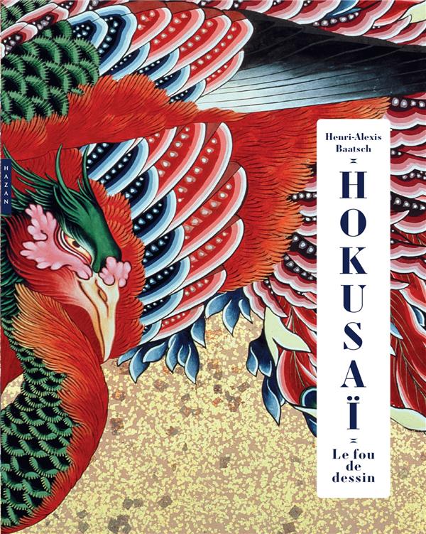 HOKUSAI. LE FOU DE DESSIN. EDITION DE LUXE - BAATSCH HENRI-ALEXIS - HAZAN