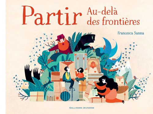 PARTIR  -  AU-DELA DES FRONTIERES - Sanna Francesca - Gallimard-Jeunesse