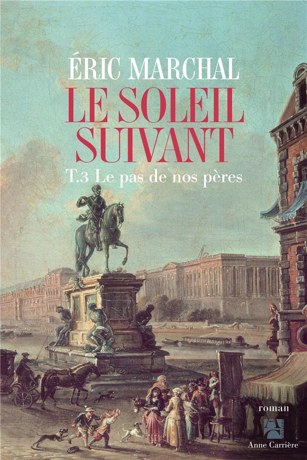 LE SOLEIL SUIVANT TOME 3 : LE PAS DE NOS PERES - MARCHAL  ERIC - ANNE CARRIERE