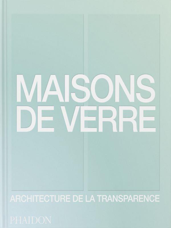 MAISONS DE VERRE - ARCHITECTURE DE LA TRANSPARENCE - ILLUSTRATIONS, COULEUR - PHAIDON - NC