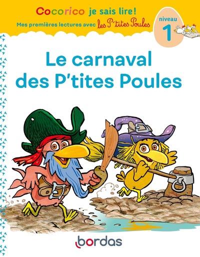 COCORICO JE SAIS LIRE ! PREMIERES LECTURES AVEC LES P-TITES POULES - LE CARNAVAL DES P-TITES POULES - OLIVIER/RAUFFLET - BORDAS