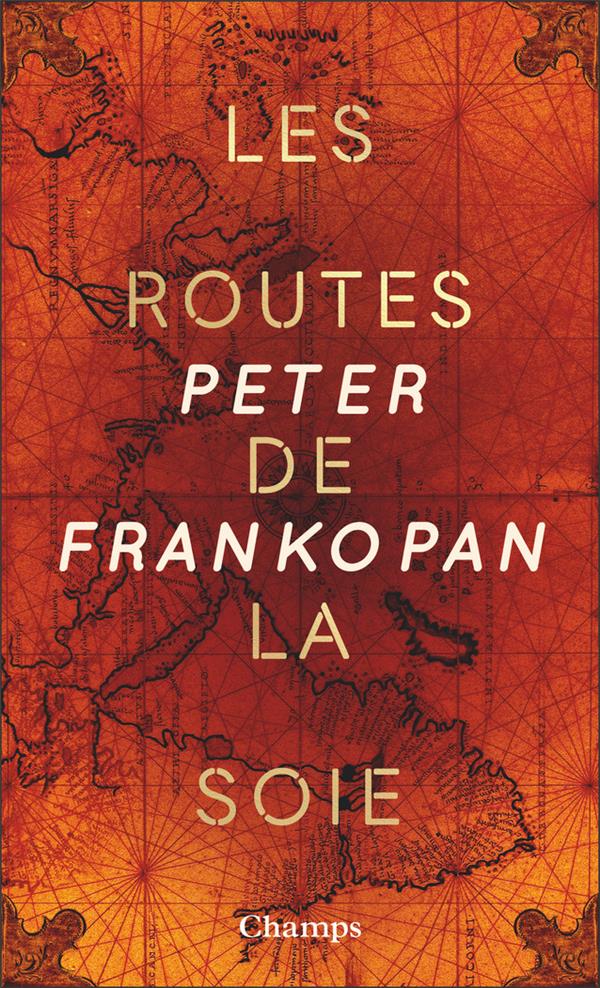 LES ROUTES DE LA SOIE (COLLECTOR) - L-HISTOIRE DE COEUR DU MONDE - FRANKOPAN PETER - FLAMMARION