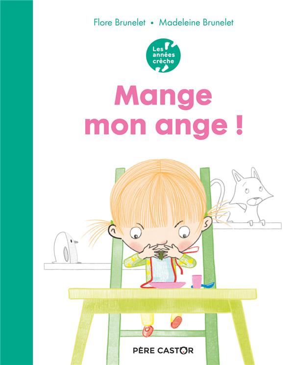 LES ANNEES CRECHE - MANGE, MON ANGE ! - BRUNELET - FLAMMARION