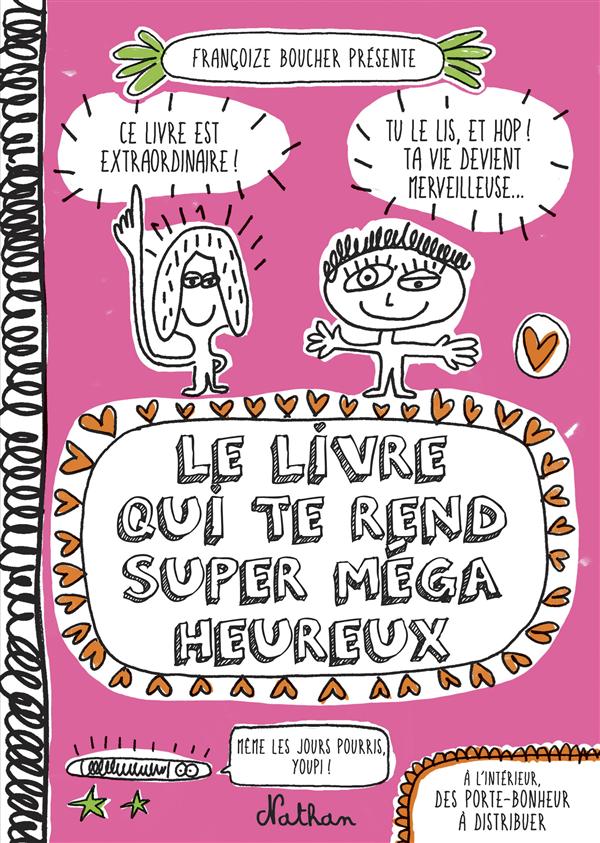 LE LIVRE QUI TE REND SUPER MEGA HEUREUX - BOUCHER FRANCOIZE - Nathan