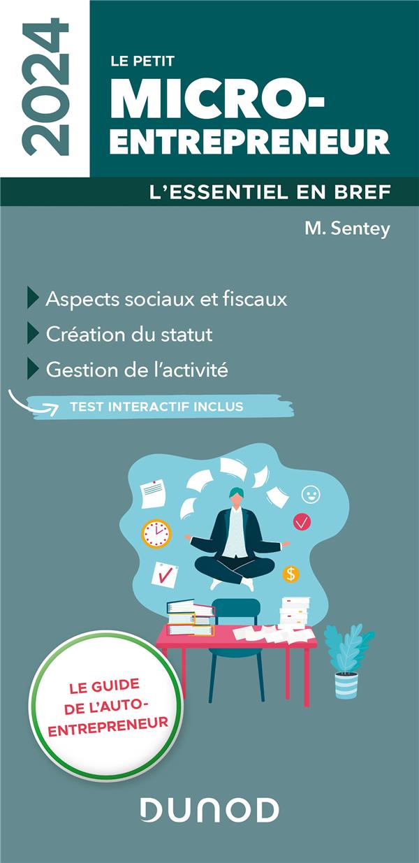LE PETIT MICRO-ENTREPRENEUR 2024 - L-ESSENTIEL EN BREF - SENTEY MONIQUE - DUNOD