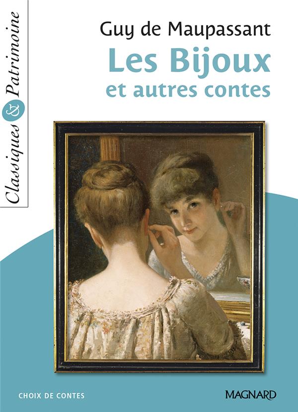 LES BIJOUX ET AUTRES CONTES - CLASSIQUES ET PATRIMOINE - MAUPASSANT/MARTY - MAGNARD