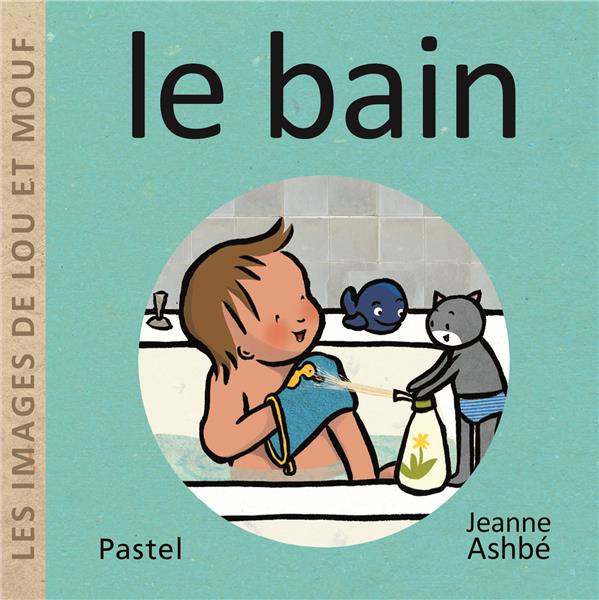 LES IMAGES DE LOU ET MOUF - LE BAIN - ASHBE JEANNE - EDL