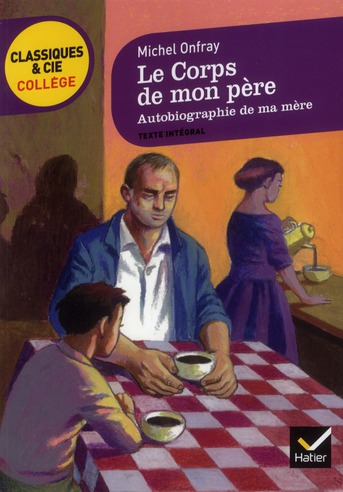 LE CORPS DE MON PERE, SUIVI D-AUTOBIOGRAPHIE DE MA MERE - DEUX RECITS D-ENFANCE ET D-ADOLESCENCE - ONFRAY/DROLENT - HATIER JEUNESSE